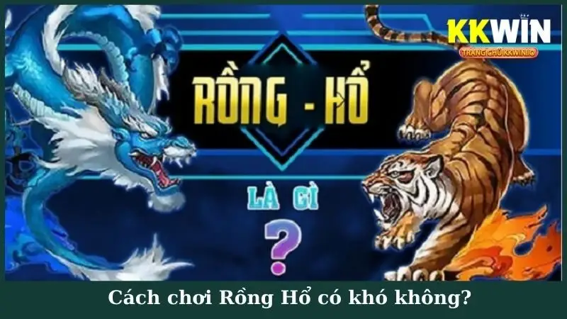 Cách chơi Rồng Hổ có khó không?