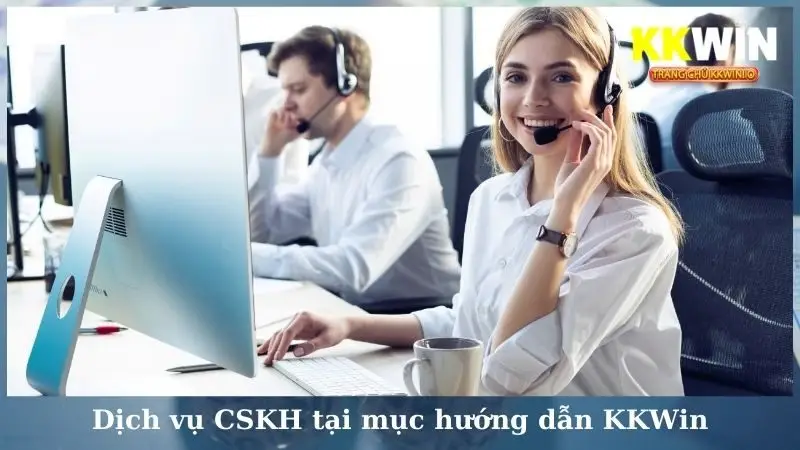 Dịch vụ CSKH tại mục hướng dẫn KKWin 