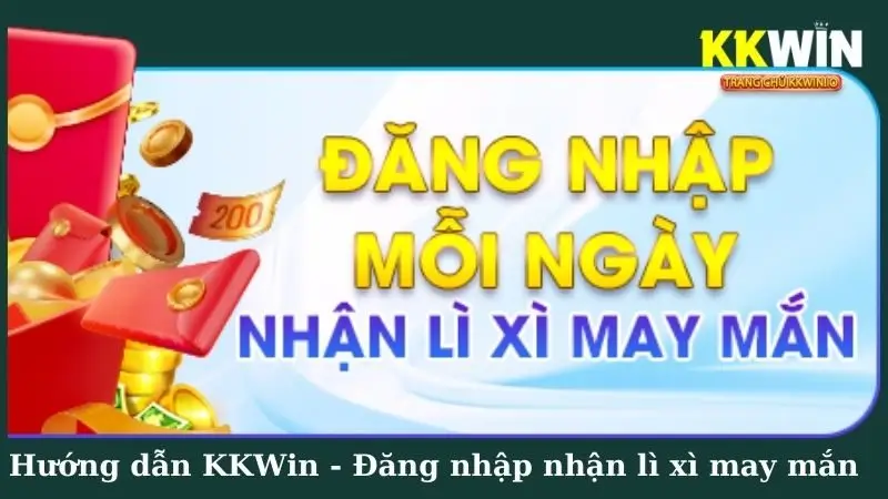 Hướng dẫn KKWin  - Đăng nhập nhận lì xì may mắn mỗi ngày 