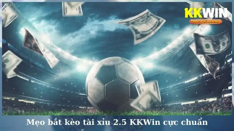 Mẹo bắt kèo tài xỉu 2.5 KKWin cực chuẩn