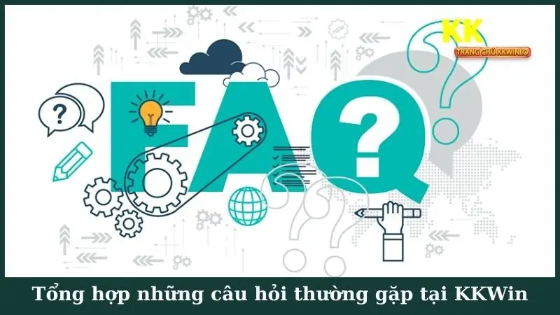 Tổng hợp những câu hỏi thường gặp tại KKWin