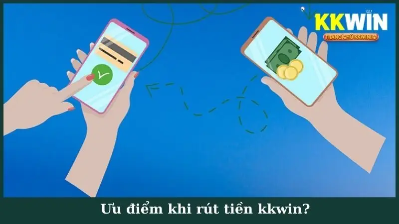 Ưu điểm khi rút tiền kkwin?