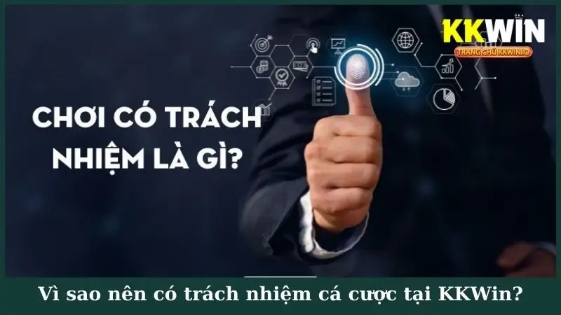 Vì sao nên có trách nhiệm cá cược tại KKWin?