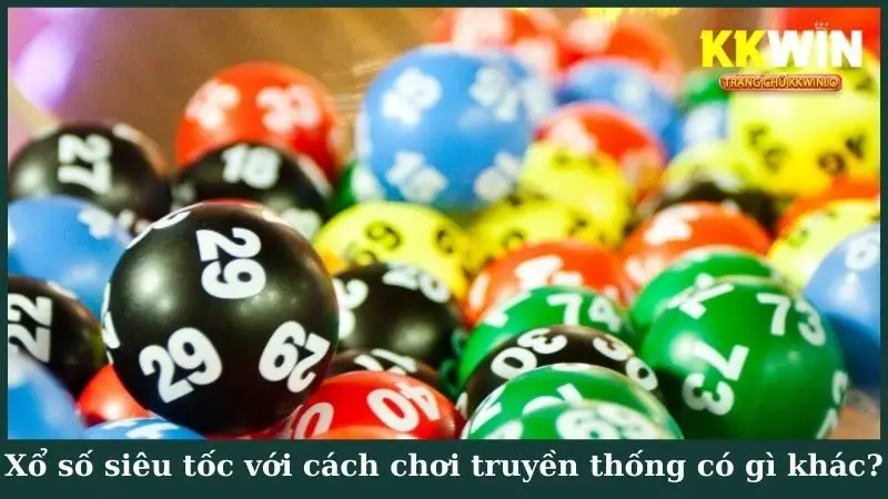 Xổ số siêu tốc với cách chơi truyền thống có gì khác?