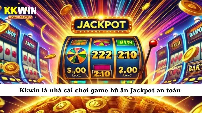 Kkwin là nhà cái chơi game hũ ăn Jackpot an toàn