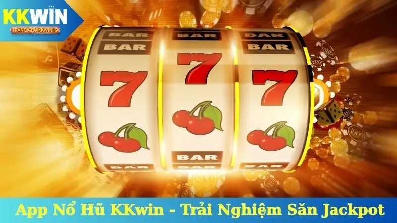 App Nổ Hũ KKwin - Trải Nghiệm Săn Jackpot