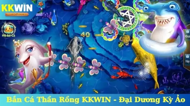Bắn Cá Thần Rồng KKWIN - Đại Dương Kỳ Ảo, Cơ Hội Vàng