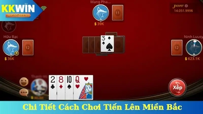 Hướng Dẫn Chi Tiết Cách Chơi Tiến Lên Miền Bắc Tại KKWin