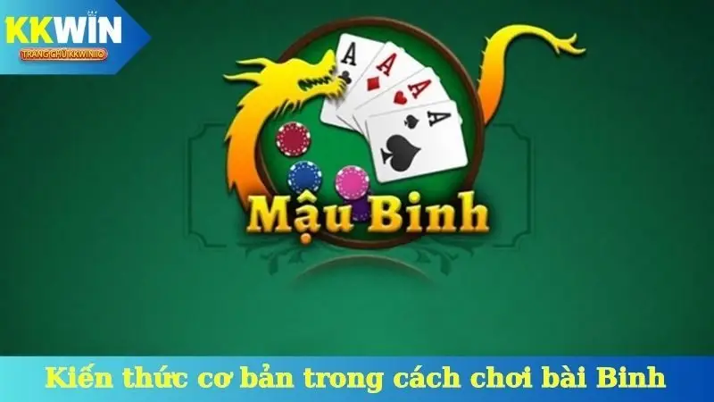 Kiến thức cơ bản trong cách chơi bài binh KKWin