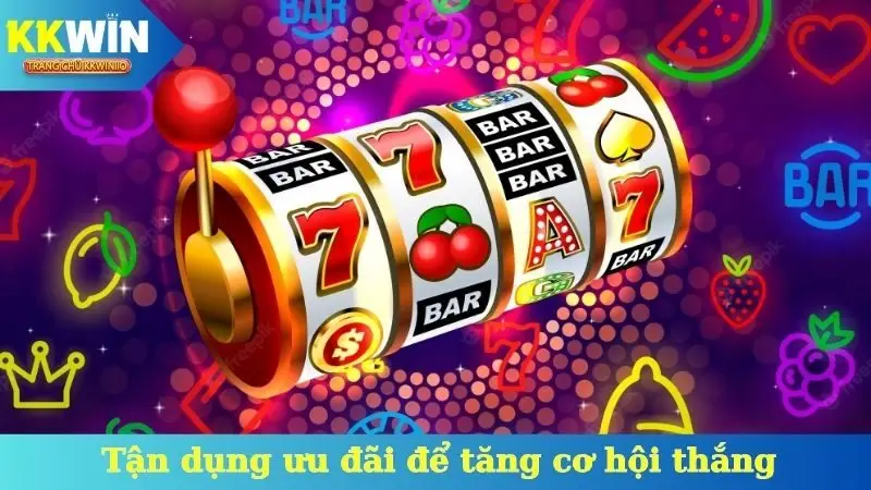 Tận dụng ưu đãi để tăng cơ hội thắng - Mẹo quay hũ dễ nổ