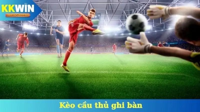 Kèo Cầu Thủ Ghi Bàn
