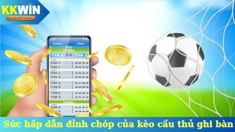 Sức hấp dẫn đỉnh chóp của kèo cầu thủ ghi bàn