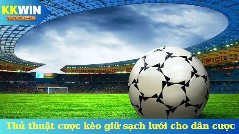 Thủ thuật cược kèo giữ sạch lưới cho dân cược